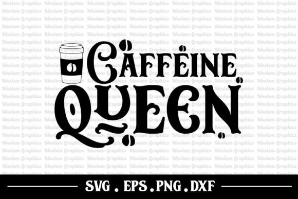 Caffeine Queen - Coffee Quotes Svg: Graphics for Crafts and Design