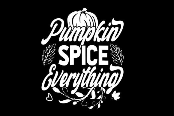 Pumpkin Spice Everything Svg Design Graphics