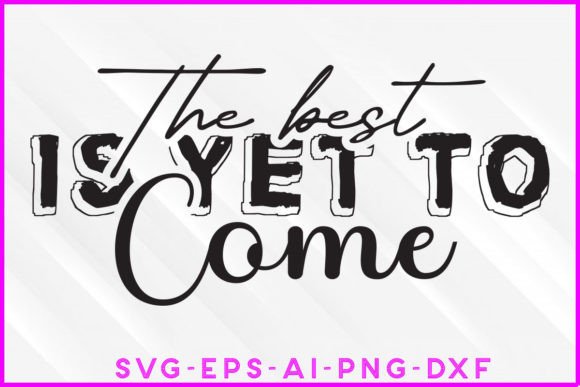 The Best is Yet to Come SVG Tee Design